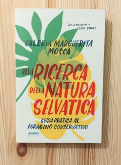 Alla ricerca della natura selvatica - Guida pratica al foraging conservativo
